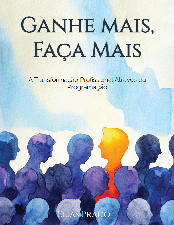 Ganhe Mais, Faça Mais -  A Transformação Profissional Através da Programação