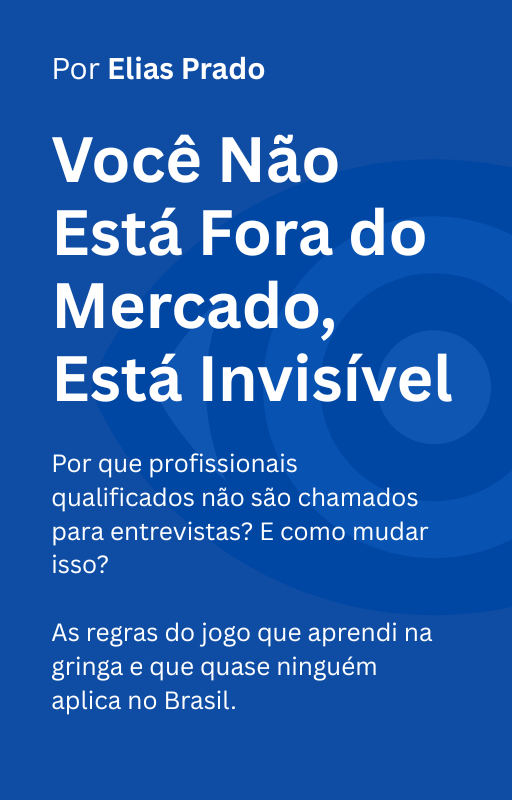 Você Não Está Fora do Mercado, Está Invisível - Por Elias Prado